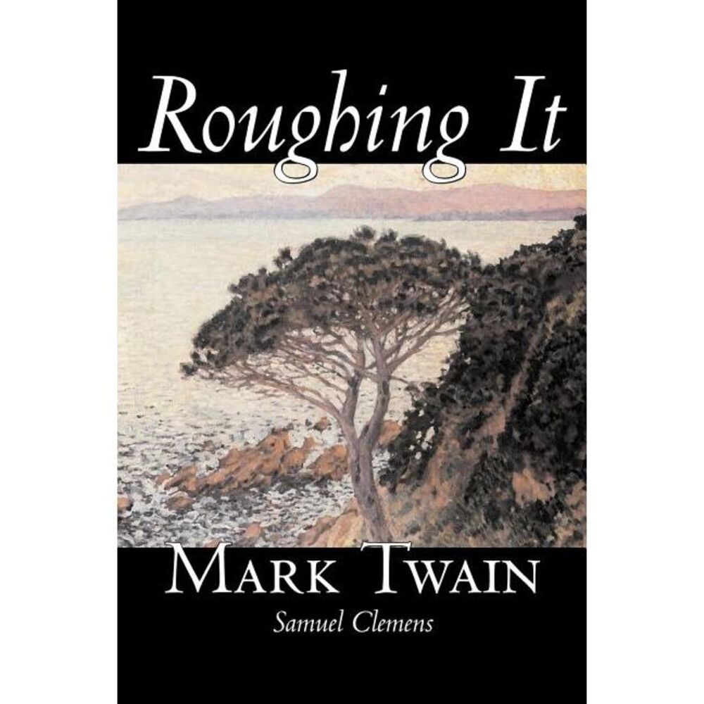 Roughing It by Mark Twain, Fiction, Classics -- Mark Twain